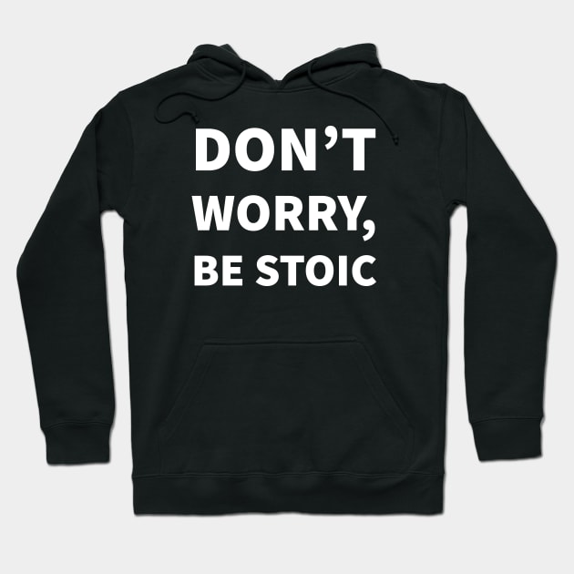 Don't worry, be Stoic Hoodie by Room Thirty Four